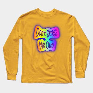Don't Stress Me Out! Neon Rainbow Words Long Sleeve T-Shirt